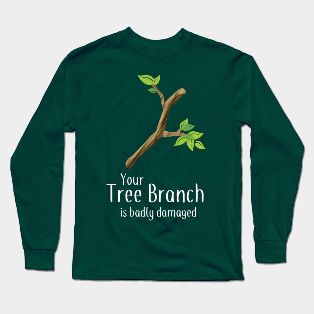 Your Tree Branch is Badly Damaged Long Sleeve T-Shirt by AABDesign / WiseGuyTattoos